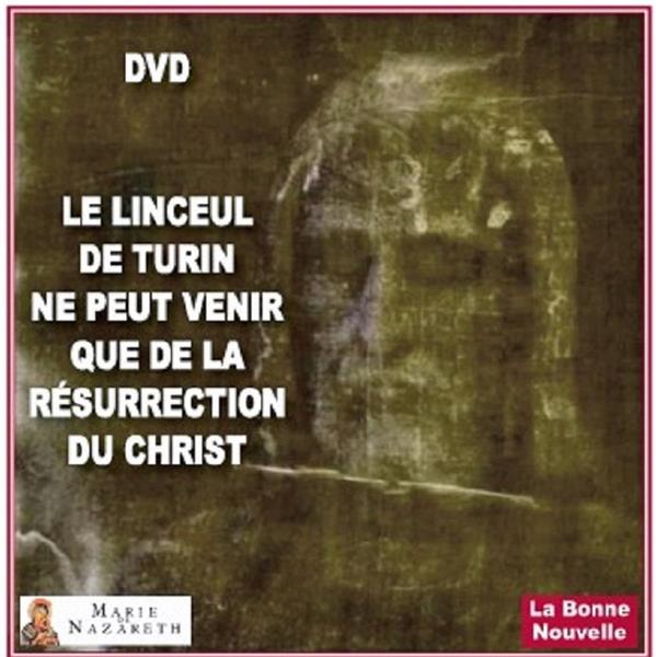 LE LINCEUL DE TURIN NE PEUT VENIR QUE DE LA RESURRECTION DU CHRIST DVD