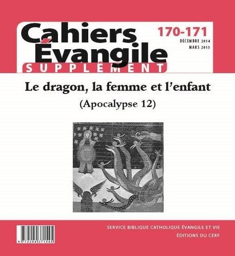 CAHIERS EVANGILE SUPPLEMENT - NUMERO 170-171 LE DRAGON, LA FEMME ET L'ENFANT (APOCALYPSE 12)