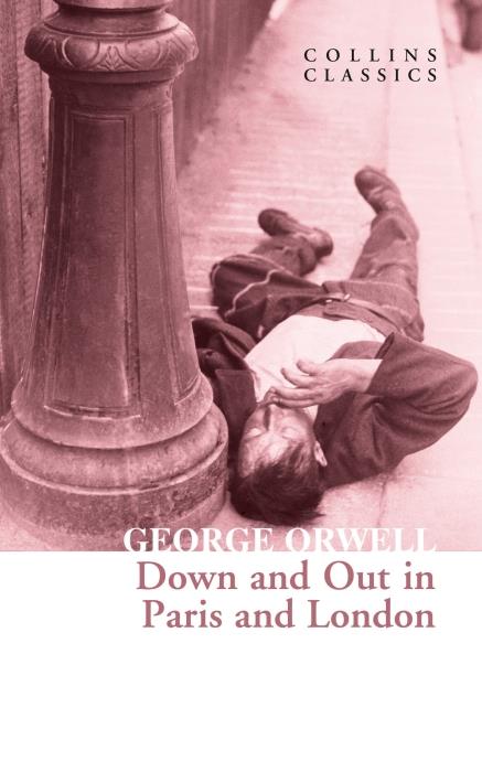 COLLINS CLASSICS - DOWN AND OUT IN PARIS AND LONDON