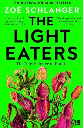 THE LIGHT EATERS - HOW THE NEW SCIENCE OF PLANT INTELLIGENCE EXPANDS OUR VIEW OF LIFE ON EARTH
