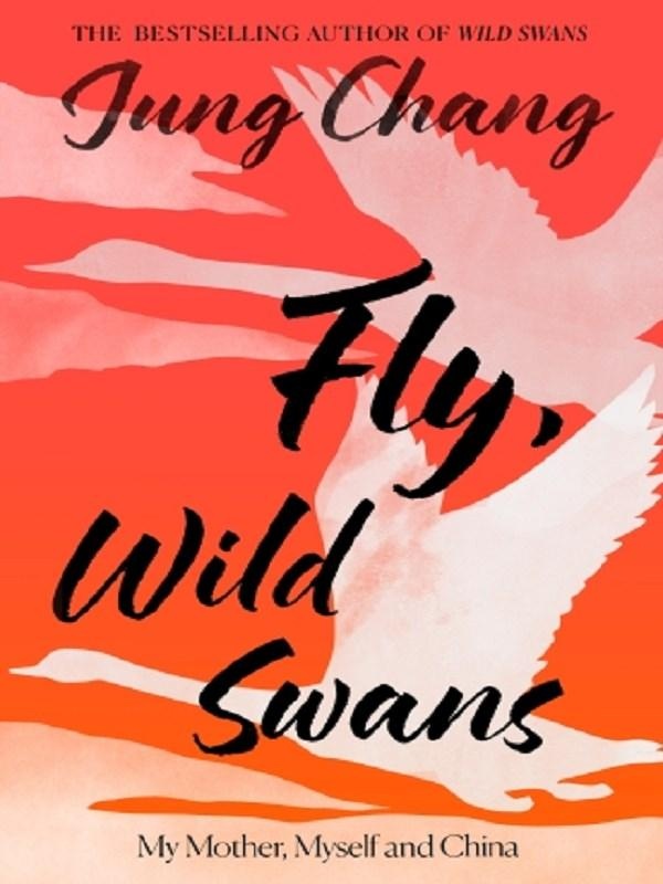 FLY, WILD SWANS - MY MOTHER, MYSELF AND CHINA