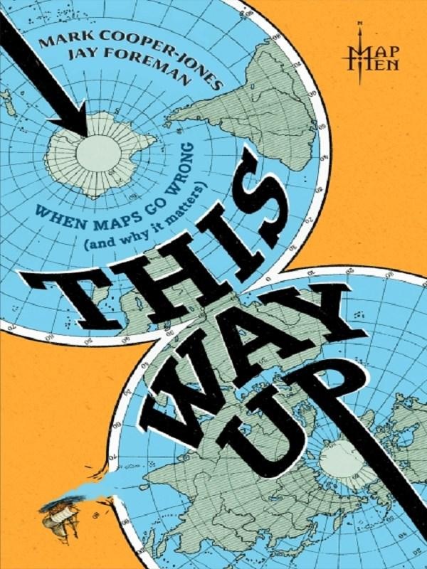 THIS WAY UP - WHEN MAPS GO WRONG (AND WHY IT MATTERS)