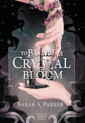 TO BLEED A CRYSTAL BLOOM
