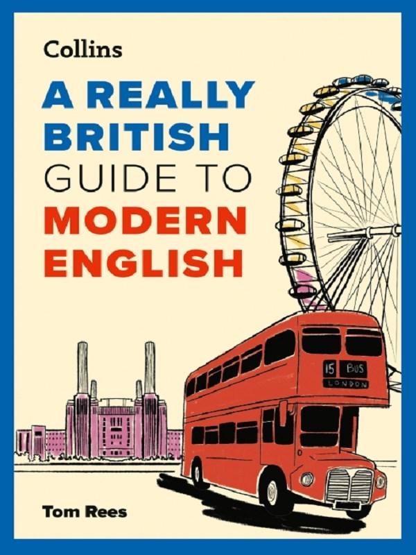 A REALLY BRITISH GUIDE TO MODERN ENGLISH