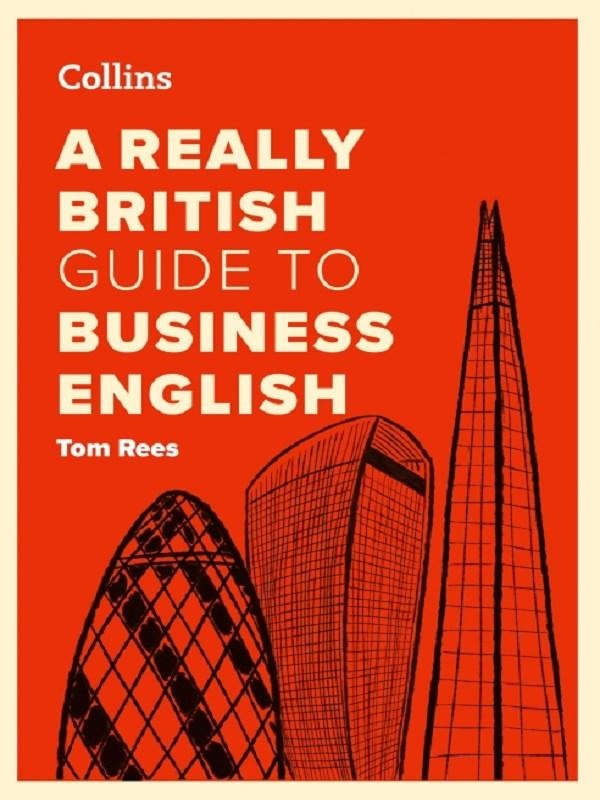 A REALLY BRITISH GUIDE TO BUSINESS ENGLISH