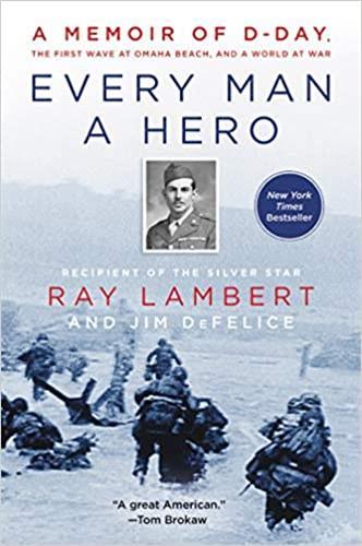 EVERY MAN A HERO: A MEMOIR OF D-DAY, THE FIRST WAVE AT OMAHA BEACH, AND A WORLD AT WAR /ANGLAIS