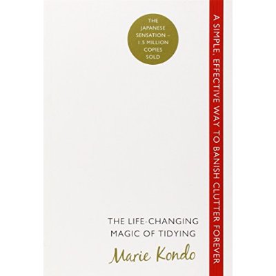 THE LIFE-CHANGING MAGIC OF TIDYING - A SIMPLE, EFFECTIVE WAY TO BANISH CLUTTER FOREVER