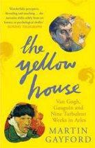 THE YELLOW HOUSE : VAN GOGH GAUGUIN AND NINE TURBULENT WEEKS IN ARLES /ANGLAIS