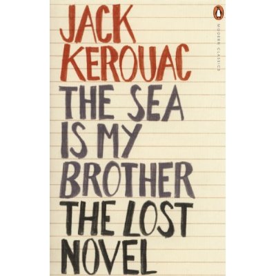 JACK KEROUAC THE SEA IS MY BROTHER (PENGUIN MODERN CLASSICS) /ANGLAIS