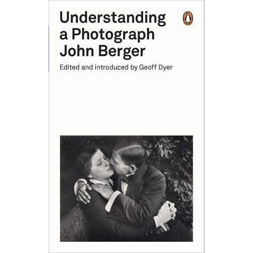 JOHN BERGER UNDERSTANDING A PHOTOGRAPH /ANGLAIS