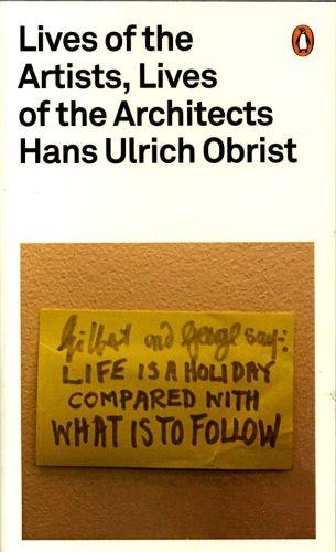 HANS ULRICH OBRIST LIVES OF THE ARTISTS, LIVES OF THE ARCHITECTS /ANGLAIS