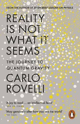 REALITY IS NOT WHAT IT SEEMS - THE JOURNEY TO QUANTUM GRAVITY