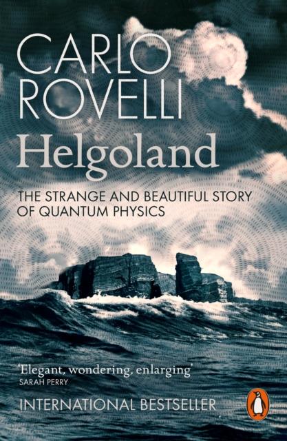 HELGOLAND - THE STRANGE AND BEAUTIFUL STORY OF QUANTUM PHYSICS