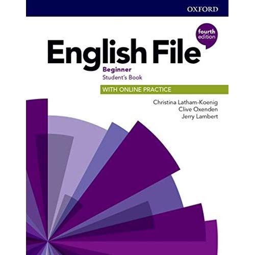 ENGLISH FILE: 4TH EDITION BEGINNER. STUDENT'S BOOK WITH ONLINE PRACTICE