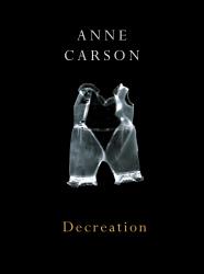 DECREATION  ANNE CARSON /ANGLAIS