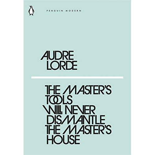PENGUIN MODERN - THE MASTER'S TOOLS WILL NEVER DISMANTLE THE MASTER'S HOUSE