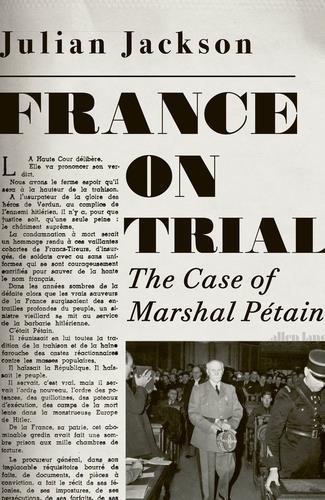 FRANCE ON TRIAL : THE CASE OF MARSHAL PETAIN /ANGLAIS