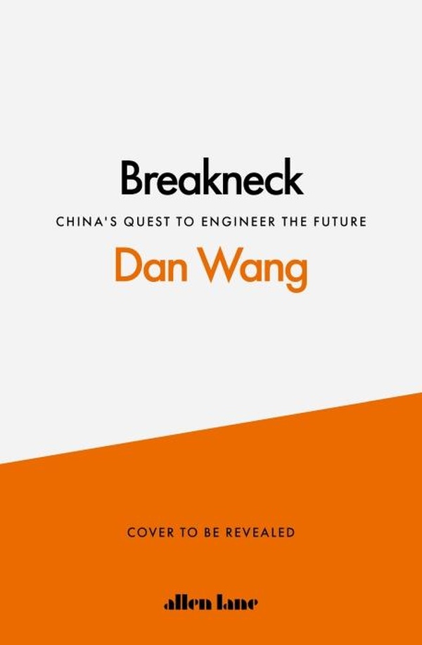 BREAKNECK - CHINA'S QUEST TO ENGINEER THE FUTURE