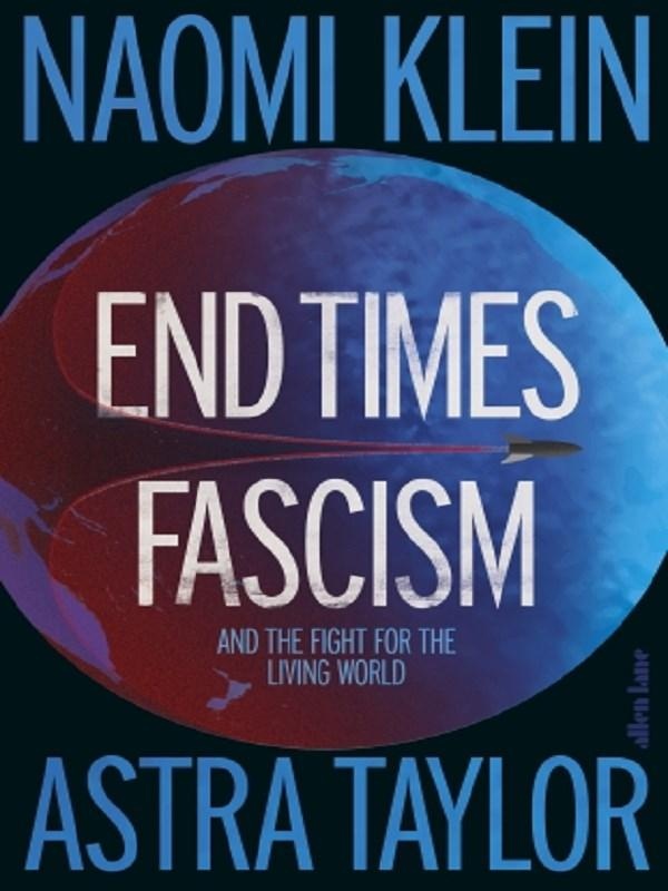 END TIMES FASCISM - AND THE FIGHT FOR THE LIVING WORLD