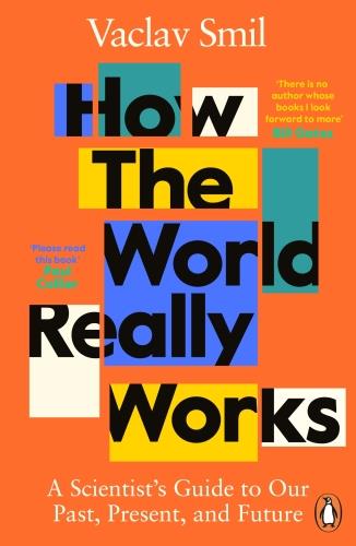 HOW THE WORLD REALLY WORKS - A SCIENTIST'S GUIDE TO OUR PAST, PRESENT AND FUTURE