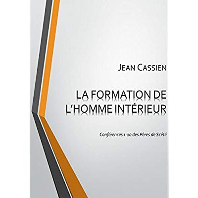 LA FORMATION DE L'HOMME INTERIEUR: CONFERENCES 1-10 DES PERES DE SCETE