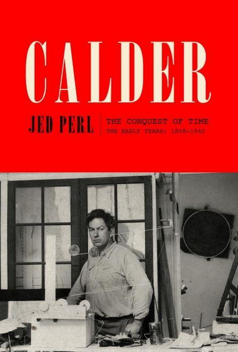 CALDER: THE CONQUEST OF TIME: THE EARLY YEARS: 1898-1940 /ANGLAIS