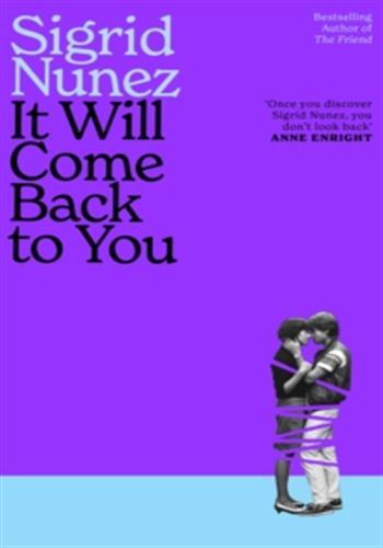 IT WILL COME BACK TO YOU - FROM THE BESTSELLING AUTHOR OF THE FRIEND - 'READING HER WORK FEELS LIKE