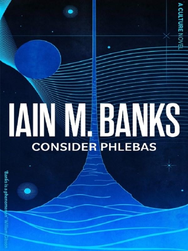 CULTURE - CONSIDER PHLEBAS - A SPACE OPERA OF STUNNING POWER AND AWESOME IMAGINATION FROM THE MODERN