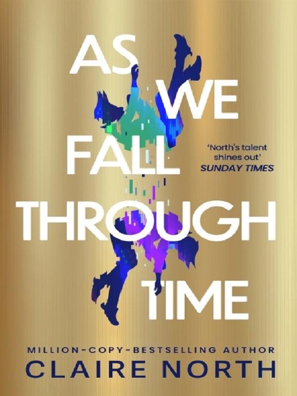 AS WE FALL THROUGH TIME - THE EXTRAORDINARY TALE OF TIME TRAVEL, BETRAYAL AND A LOVE THAT CAN'T BE E