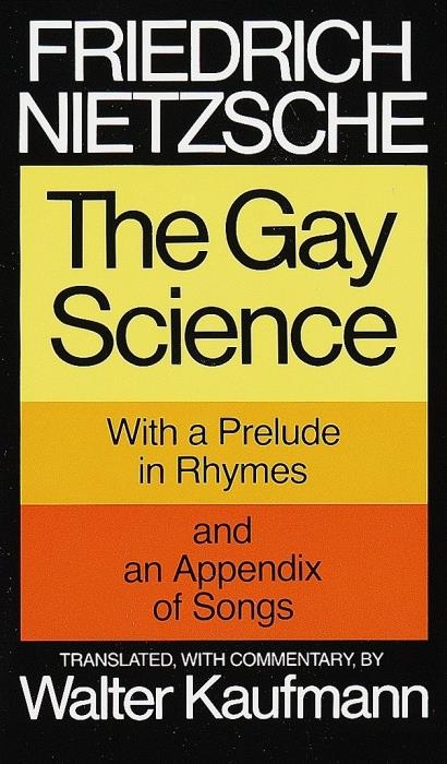 THE GAY SCIENCE - WITH A PRELUDE IN RHYMES AND AN APPENDIX OF SONGS