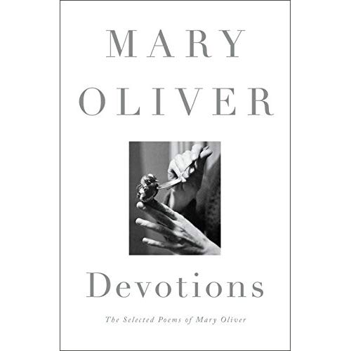 DEVOTIONS - THE SELECTED POEMS OF MARY OLIVER
