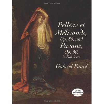 GABRIEL FAURE: PELLEAS ET MELISANDE, OP. 80 / PAVANE, OP. 50