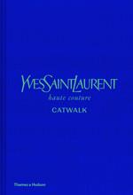 YVES SAINT LAURENT CATWALK: THE COMPLETE HAUTE COUTURE COLLECTIONS 1962-2002 /ANGLAIS