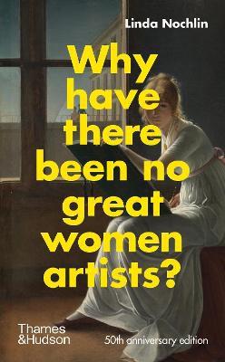 LINDA NOCHLIN WHY HAVE THERE BEEN NO GREAT WOMEN ARTISTS? /ANGLAIS