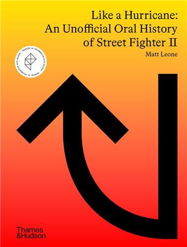 LIKE A HURRICANE : AN UNOFFICIAL ORAL HISTORY OF STREET FIGHTER II /ANGLAIS