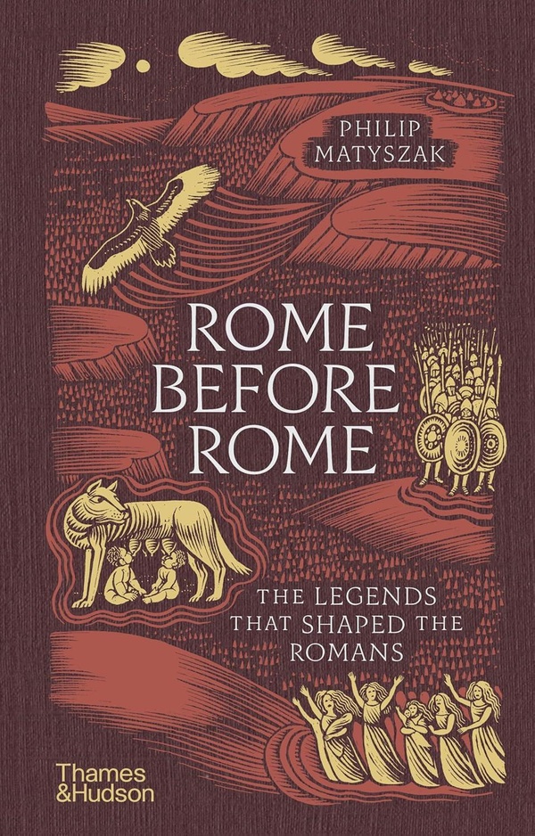 ROME BEFORE ROME : THE LEGENDS THAT SHAPED THE ROMANS /ANGLAIS