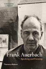 FRANK AUERBACH: SPEAKING AND PAINTING (PAPERBACK) /ANGLAIS
