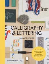 CALLIGRAPHY AND LETTERING: A MAKER'S GUIDE /ANGLAIS