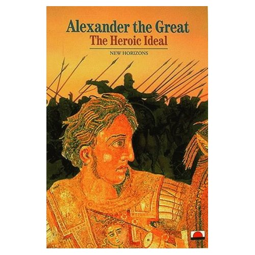 ALEXANDER THE GREAT THE HEROIC IDEAL (NEW HORIZONS) /ANGLAIS