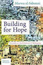 BUILDING FOR HOPE TOWARDS AN ARCHITECTURE OF BELONGING /ANGLAIS