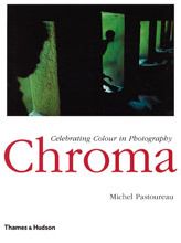 CHROMA CELEBRATING COLOUR IN PHOTOGRAPHY /ANGLAIS