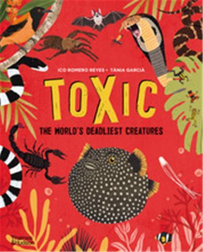 TOXIC THE WORLD'S DEADLIEST CREATURES /ANGLAIS