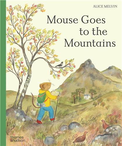 MOUSE GOES TO THE MOUNTAINS A HIKE THROUGH NATURE /ANGLAIS