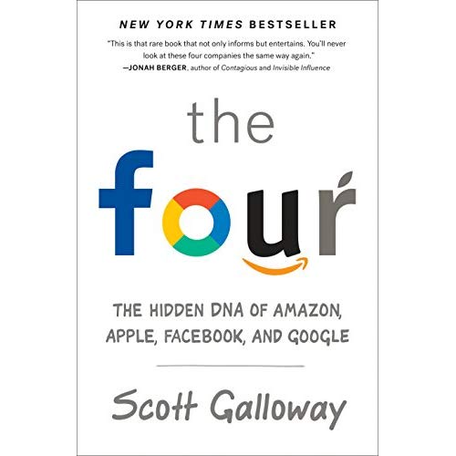 THE FOUR* THE HIDDEN DNA OF AMAZON, APPLE, FACEBOOK, AND GOOGLE