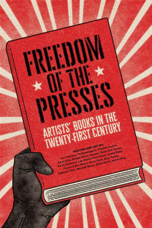 FREEDOM OF THE PRESSES: ARTISTS' BOOKS IN THE TWENTY-FIRST CENTURY /ANGLAIS