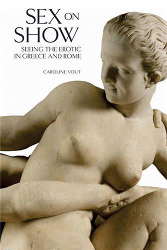 SEX ON SHOW - SEEING THE EROTIC IN GREECE AND ROME /ANGLAIS