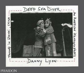 DANNY LYON: DEEP SEA DIVER, AN AMERICAN PHOTOGRAPHER'S JOURNEY IN SHANXI, CHINA,