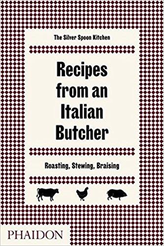 RECIPES FROM AN ITALIAN BUTCHER - ROASTING, STEWING, BRAISING