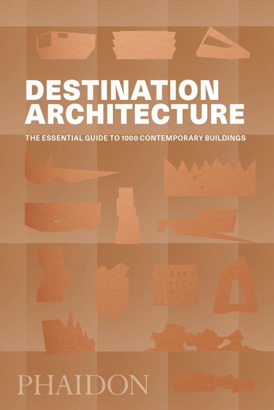 DESTINATION: ARCHITECTURE - THE ESSENTIAL TRAVEL GUIDE
