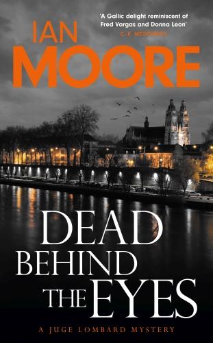 LOIRE VALLEY MYSTERY - DEAD BEHIND THE EYES - A SLICKLY PLOTTED MURDER MYSTERY SET IN FRANCE'S LOIRE
